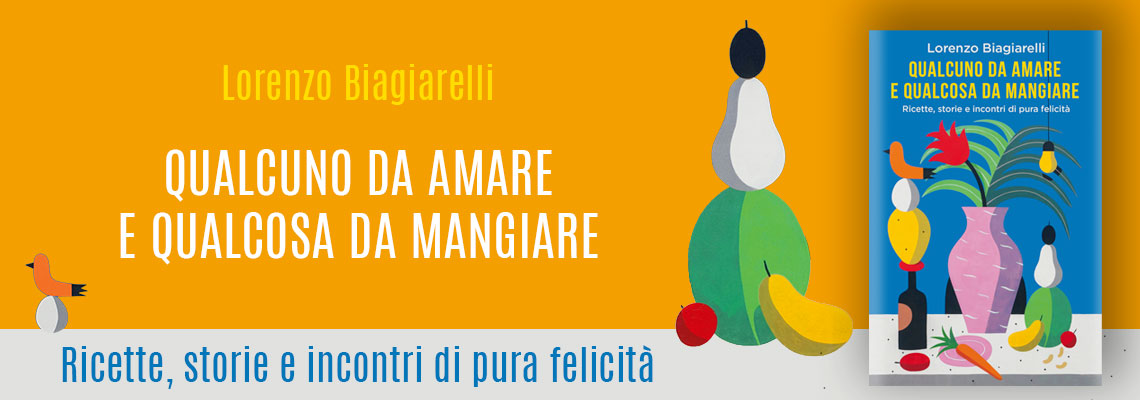 Lorenzo Biagiarelli, Qualcuno da amare e qualcosa da mangiare